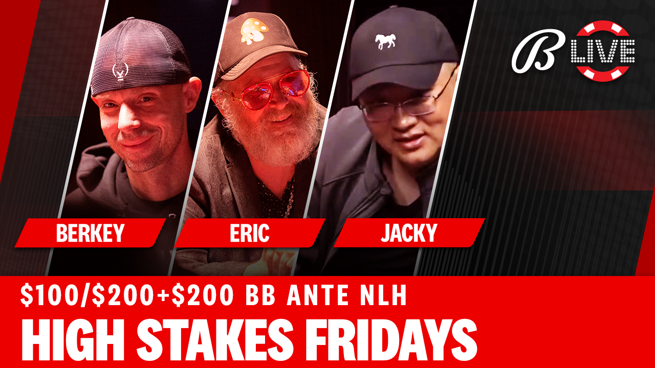 High Stakes Friday $100/$200/$200 NLH – Berkey CRUSHES the game!